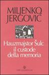 Copertina di “Hauzmajstor Šulc il custode della memoria” di Miljenko Jergović (Scheiwiller)