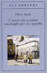 Copertina di “L’uomo che scambiò sua moglie per un cappello” di Oliver Sacks (Adelphi)
