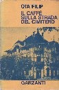 Copertina di “Il caffè sulla strada del cimitero” di Ota Filip (Garzanti)