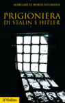 Copertina di “Prigioniera di Stalin e Hitler” di Margarete Buber-Neumann (Il Mulino)