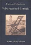 Copertina di “Vado a vedere se di là è meglio” di Francesco M. Cataluccio (Sellerio)